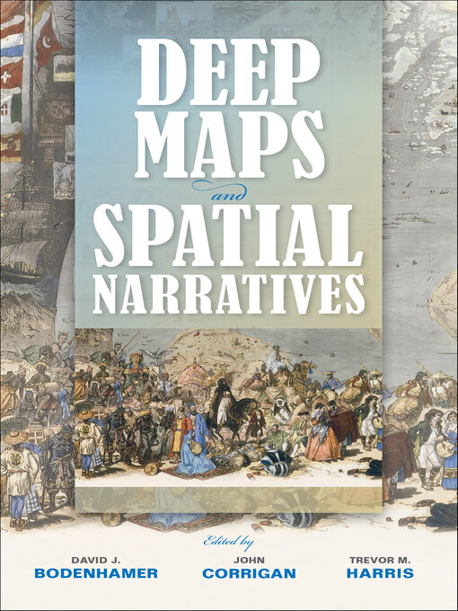 Title details for Deep Maps and Spatial Narratives by David J. Bodenhamer - Available